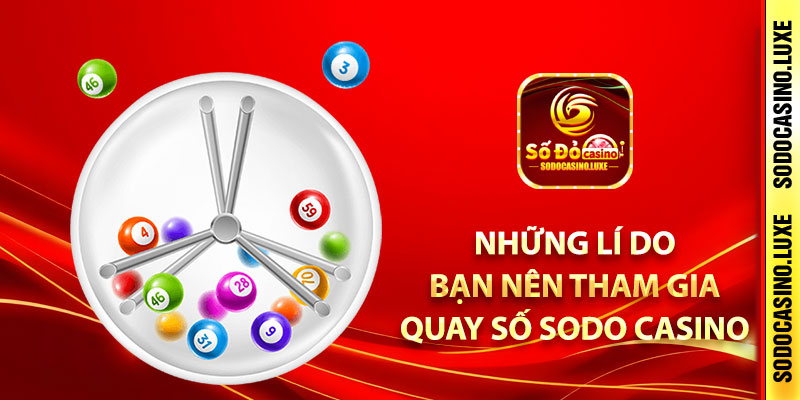 Những lí do bạn nên tham gia quay số Sodo Casino